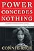 Power Concedes Nothing by Connie Rice