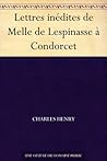 Lettres inédites de Melle de Lespinasse à Condorcet (French Edition)