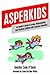 Asperkids: An Insider's Guide to Loving, Understanding, and Teaching Children with Asperger's Syndrome: An Insider's Guide to Loving, Understanding and Teaching Children with Asperger Syndrome