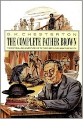 The Complete Father Brown: The Enthralling Adventures of Fiction's Best-loved Amateur Sleuth