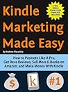 Kindle Marketing Made Easy: How to Promote Like A Pro, Get Rave Reviews, Sell More E-Books on Amazon, and Make Money With Kindle