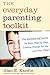 The Everyday Parenting Toolkit: The Kazdin Method for Easy, Step-by-Step, Lasting Change for You and Your Child