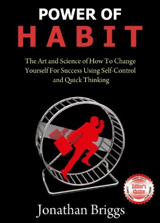 Power of HABIT: The Art and Science of How To Change Yourself For Success Using Self-Control and Quick Thinking (Kindle Edition)