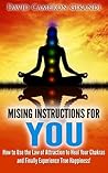 The Missing Instructions for YOU - How to Use the Law of Attraction to Heal Your Chakras and Finally Experience True Happiness!