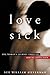 Love Sick: One Woman's Journey through Sexual Addiction