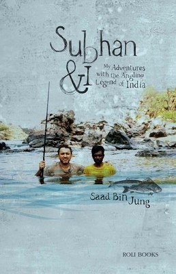 Subhan & I: My Adventures with the Angling Legend of India