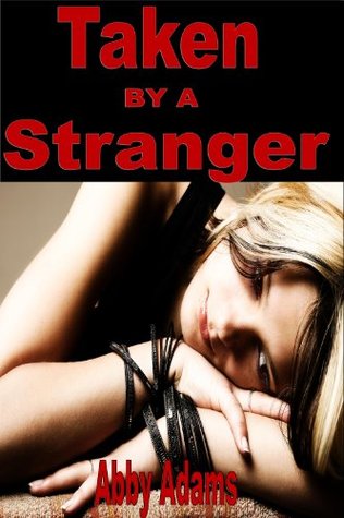 Taken By A Stranger - Male Dominance Female Submission M/f XXX Erotica BDSM (Kindle Edition)