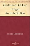 Confessions Of Con Cregan An Irish Gil Blas