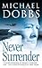 Never Surrender by Michael   Dobbs
