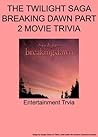 THE TWILIGHT SAGA BREAKING DAWN PART 2 MOVIE - Trivia- An Interactive Games Quiz Book