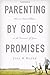 Parenting by God's Promises: How to Raise Children in the Covenant of Grace