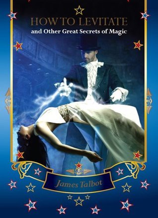 How to Levitate and Other Great Secrets of Magic (Kindle Edition)