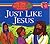 Just Like Jesus (My Time Wi...