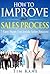 How to Improve Your Sales Process by Tim      Kane