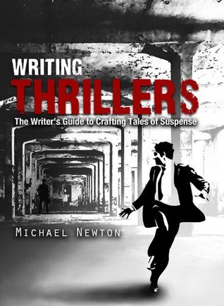 Writing Thrillers: The Writer's Guide to Crafting Tales of Suspense (Kindle Edition)