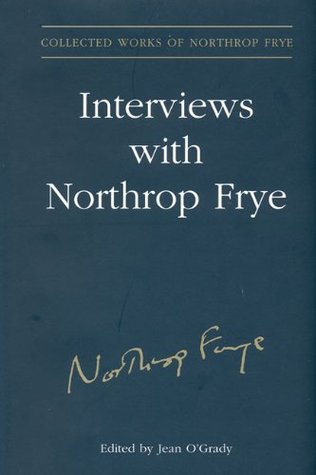Interviews With Northrop Frye (Collected Works of Northrop Frye Book 24)