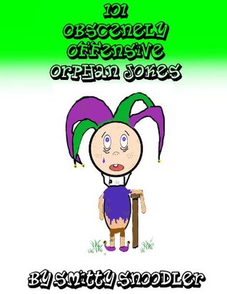 101 Obscenely Offensive Orphan Jokes (Kindle Edition)