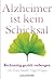 Alzheimer ist kein Schicksal: Rechtzeitig gezielt vorbeugen (German Edition)