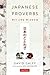 Japanese Proverbs: Wit and Wisdom: 200 Classic Japanese Sayings and Expressions in English and Japanese text