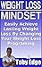 Weight loss Mindset: Easily Achieve Lasting Weight Loss By Changing Your Weight Loss Programing (and NEVER Diet Again!)