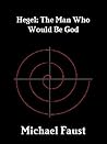 Hegel: The Man Who Would Be God (The Divine Series Book 5)