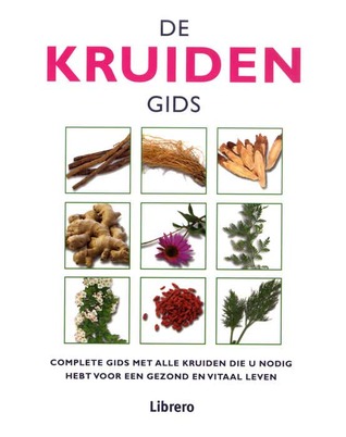 De kruidengids: complete gids met alle kruiden die u nodig hebt voor een gezond en vitaal leven