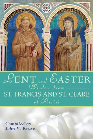 Lent and Easter Wisdom From St. Francis and St. Clare of Assisi (Kindle Edition)