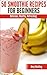 Smoothie Recipes For Beginners, Healthy Fruit, Vegetable & Herbal Smoothies That Are Nutritious, Delicious & Easy to Make