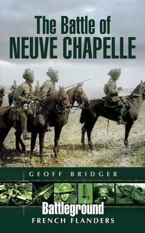The Battle of Neuve Chapelle (Battleground French Flanders)