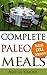 Complete Paleo Meals: A Paleo Cookbook Featuring Paleo Comfort Foods - Recipes for an Appetizer, Entree, Side Dishes, and Dessert in Every Meal