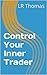 Control Your Inner Trader by L.R. Thomas