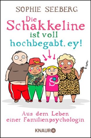 Die Schakkeline ist voll hochbegabt, ey!: Aus dem Leben einer Familienpsychologin (Kindle Edition)
