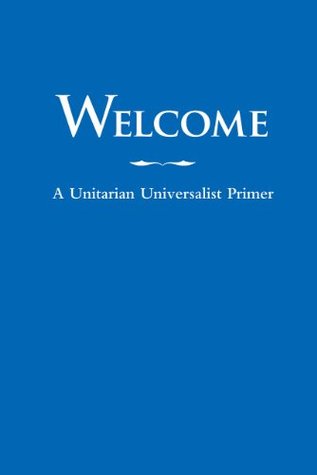 Welcome: A Unitarian Universalist Primer (Kindle Edition)