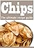 Homemade Potato Chips: The Ultimate Recipe Guide - Over 30 Delicious & Best Selling Recipes