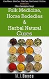 Folk Medicine, Home Remedies & Herbal Natural Cures Folk Medicine, Home Remedies & Herbal Natural Cures