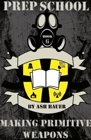 Prep School: Making Primitive Weapons (Kindle Edition)