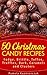 50 Christmas Candy Recipes – Fudge, Brittle, Toffee, Truffles, Bark, Caramels and Clusters (The Ultimate Christmas Recipes and Recipes For Christmas Collection Book 4)