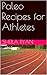 Paleo Recipes for Athletes by Sheila Ryan