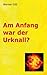 Am Anfang war der Urknall by Werner Gitt