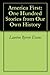AMERICA FIRST: One Hundred Stories from Our Own History (Illustrated)