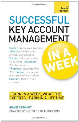 Successful Key Account Management In A Week: Be A Brilliant Key Account Manager In Seven Simple Steps