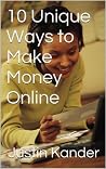 10 Unique Ways to Make Money Online by Justin Kander