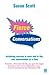 Fierce Conversations: Achieving success in work and in life, one conversation at a time