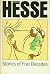 Stories of Five Decades by Hermann Hesse Stories of Five Decades by Hermann Hesse