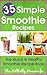 35 Simple Smoothie Recipes – The Quick & Healthy Smoothie Recipe Book