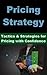 Pricing Strategy: Tactics a...