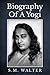 Biography Of A Yogi by S.M. Walter