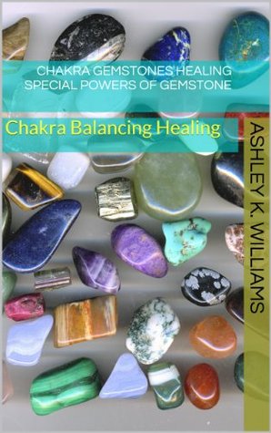 Chakra Balancing Healing : Chakra Gemstones Healing : Special Powers of Gemstones (Kindle Edition)