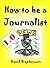 How to be a Journalist 1.0: Writing News, Blog Writing, Pitching Freelance Stories, Building Contacts