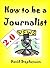 How to be a Journalist 2.0: Being A News Reporter, Covering General News, News Sources, Life On The Road